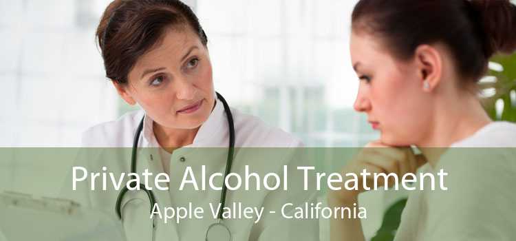 Private Alcohol Treatment Apple Valley - California