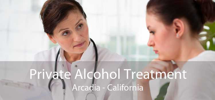 Private Alcohol Treatment Arcadia - California