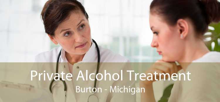 Private Alcohol Treatment Burton - Michigan