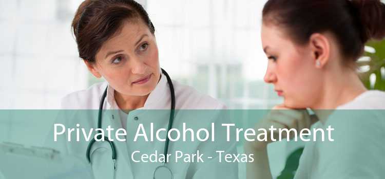 Private Alcohol Treatment Cedar Park - Texas