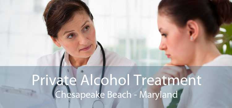 Private Alcohol Treatment Chesapeake Beach - Maryland