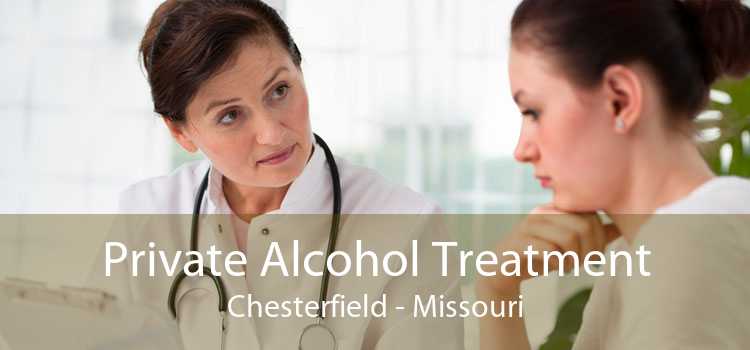 Private Alcohol Treatment Chesterfield - Missouri