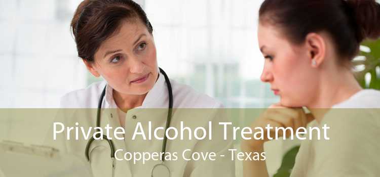 Private Alcohol Treatment Copperas Cove - Texas