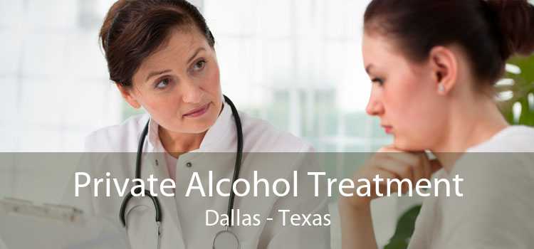 Private Alcohol Treatment Dallas - Texas