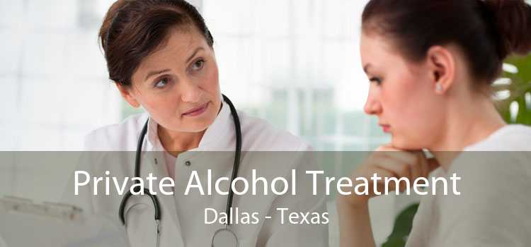 Private Alcohol Treatment Dallas - Texas