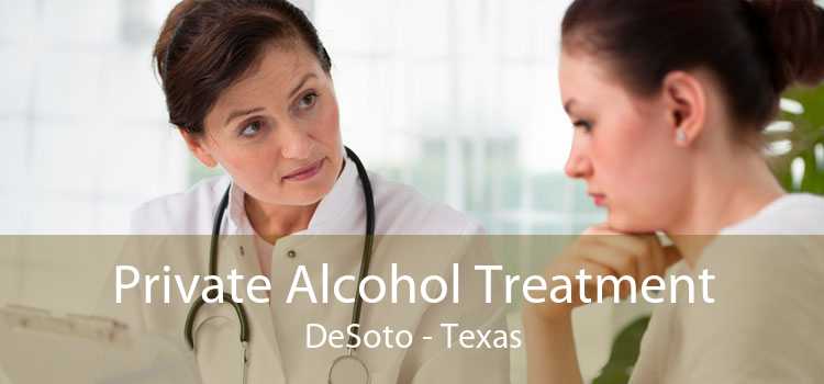 Private Alcohol Treatment DeSoto - Texas