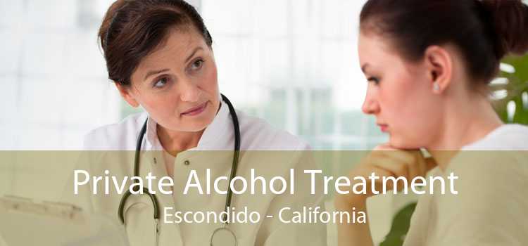 Private Alcohol Treatment Escondido - California