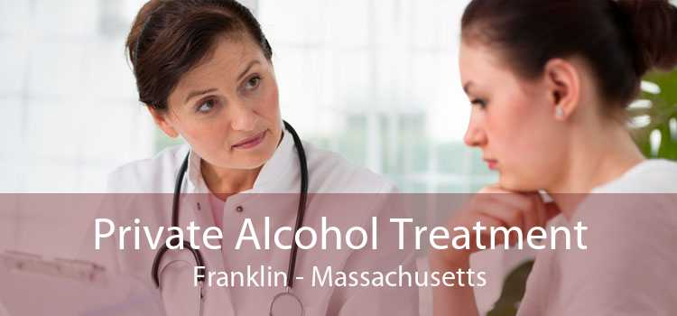 Private Alcohol Treatment Franklin - Massachusetts