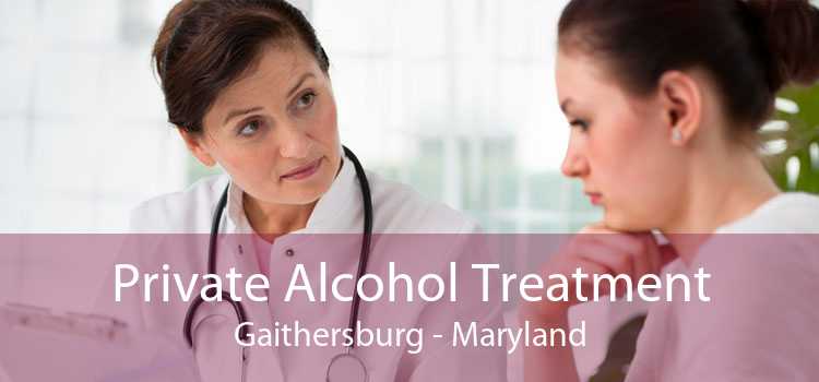 Private Alcohol Treatment Gaithersburg - Maryland