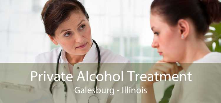 Private Alcohol Treatment Galesburg - Illinois