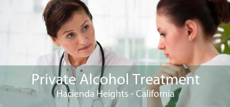 Private Alcohol Treatment Hacienda Heights - California