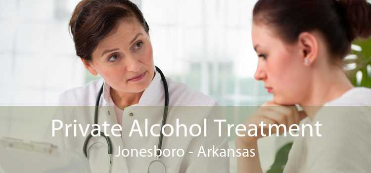 Private Alcohol Treatment Jonesboro - Arkansas