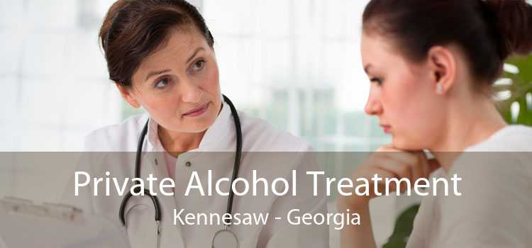 Private Alcohol Treatment Kennesaw - Georgia