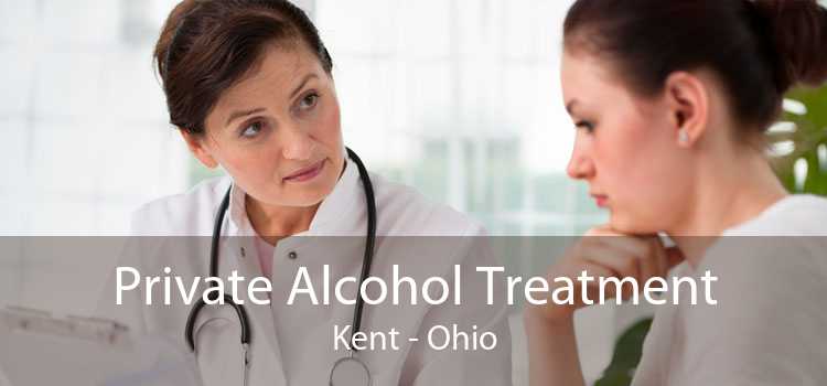 Private Alcohol Treatment Kent - Ohio
