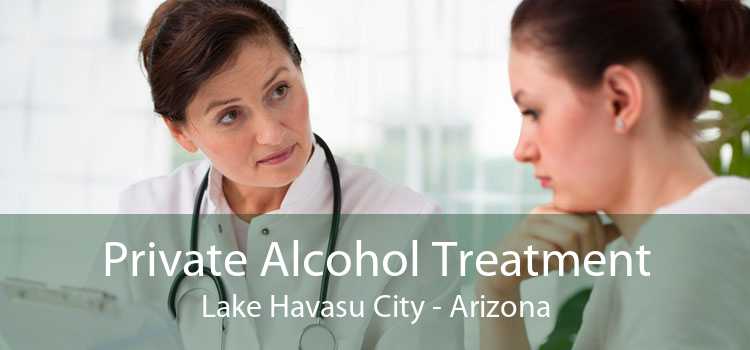 Private Alcohol Treatment Lake Havasu City - Arizona