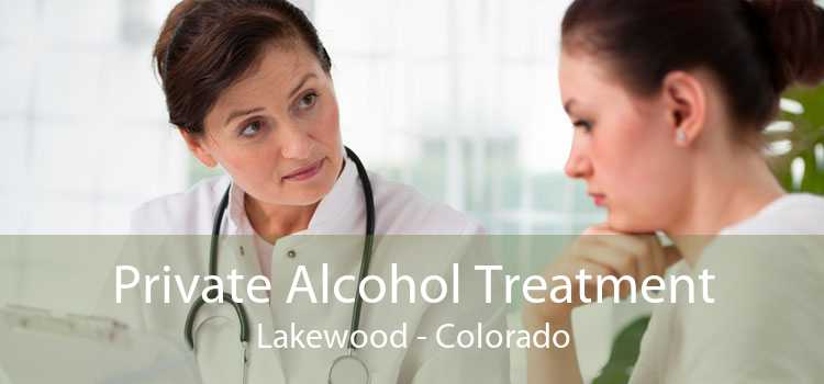 Private Alcohol Treatment Lakewood - Colorado