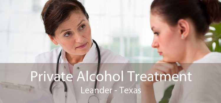 Private Alcohol Treatment Leander - Texas