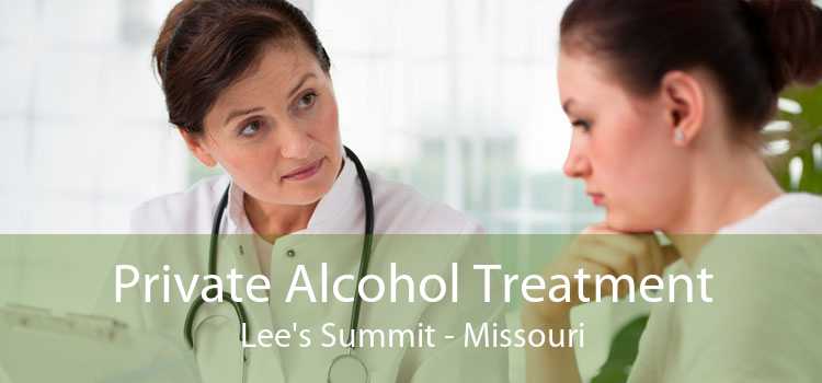 Private Alcohol Treatment Lee's Summit - Missouri