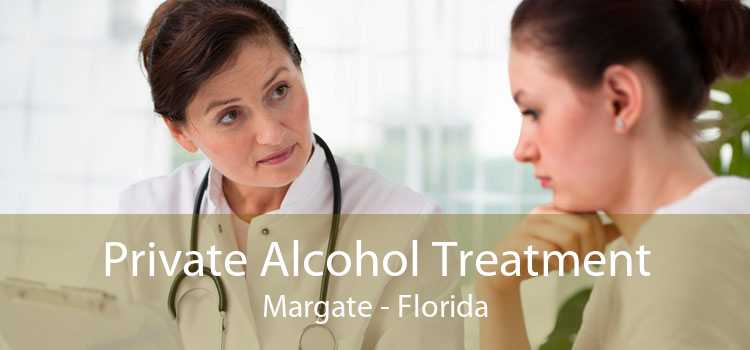 Private Alcohol Treatment Margate - Florida