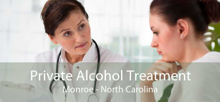 Private Alcohol Treatment Monroe - North Carolina
