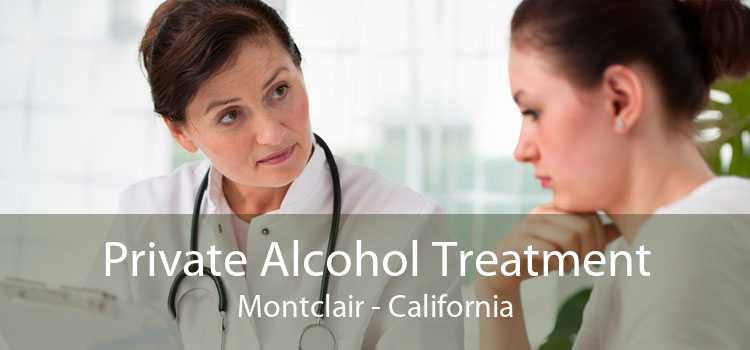 Private Alcohol Treatment Montclair - California