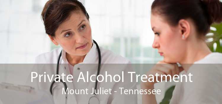 Private Alcohol Treatment Mount Juliet - Tennessee