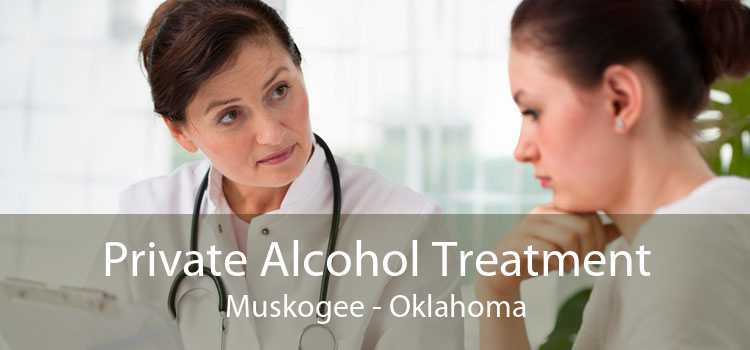 Private Alcohol Treatment Muskogee - Oklahoma