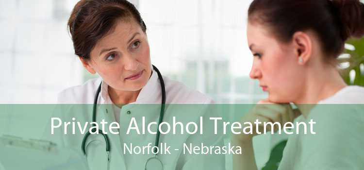 Private Alcohol Treatment Norfolk - Nebraska