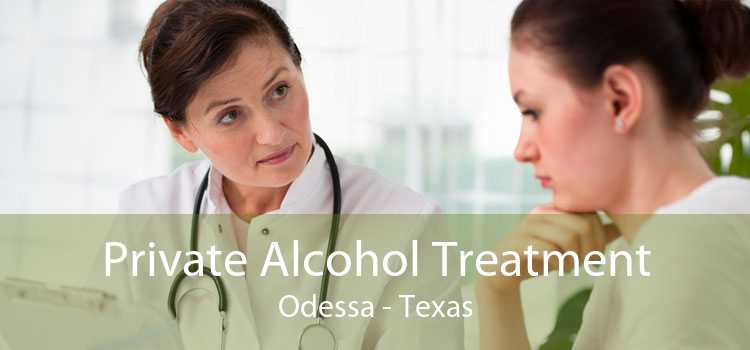 Private Alcohol Treatment Odessa - Texas