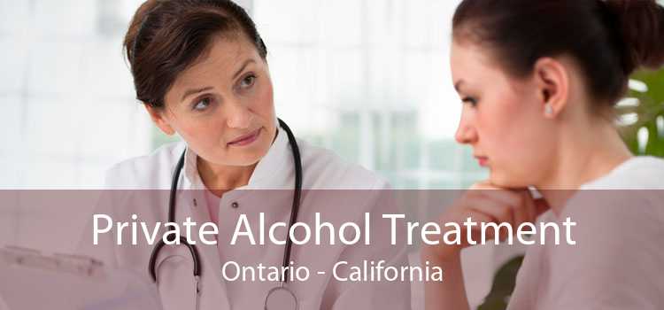 Private Alcohol Treatment Ontario - California