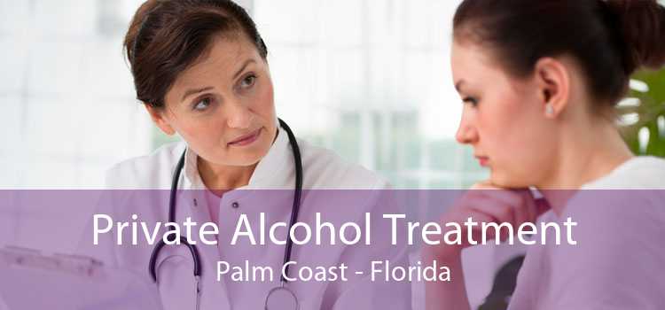 Private Alcohol Treatment Palm Coast - Florida