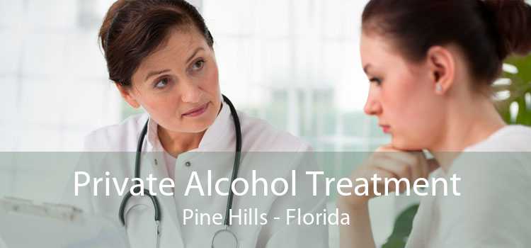 Private Alcohol Treatment Pine Hills - Florida