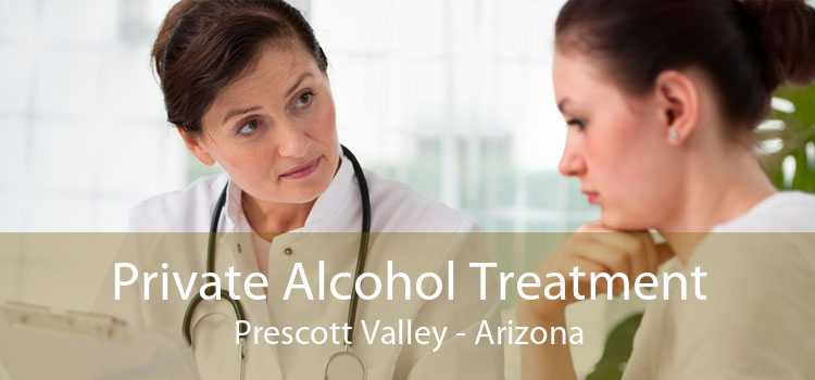 Private Alcohol Treatment Prescott Valley - Arizona