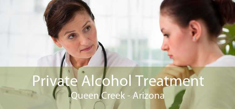 Private Alcohol Treatment Queen Creek - Arizona