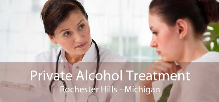 Private Alcohol Treatment Rochester Hills - Michigan