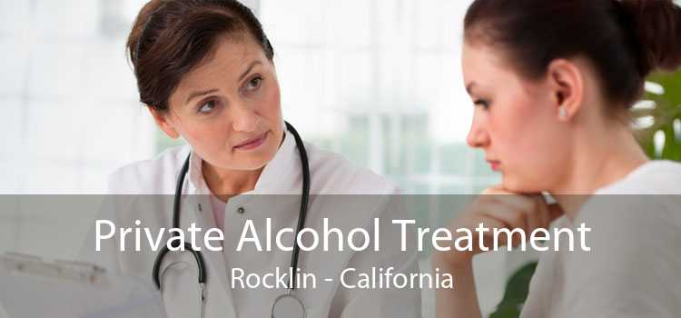 Private Alcohol Treatment Rocklin - California