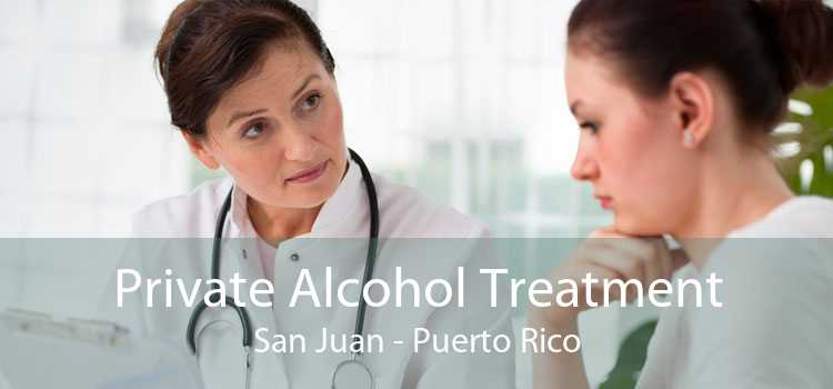 Private Alcohol Treatment San Juan - Puerto Rico