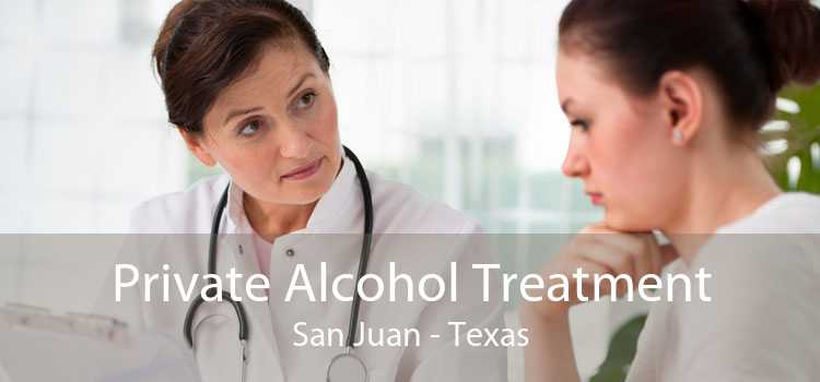 Private Alcohol Treatment San Juan - Texas