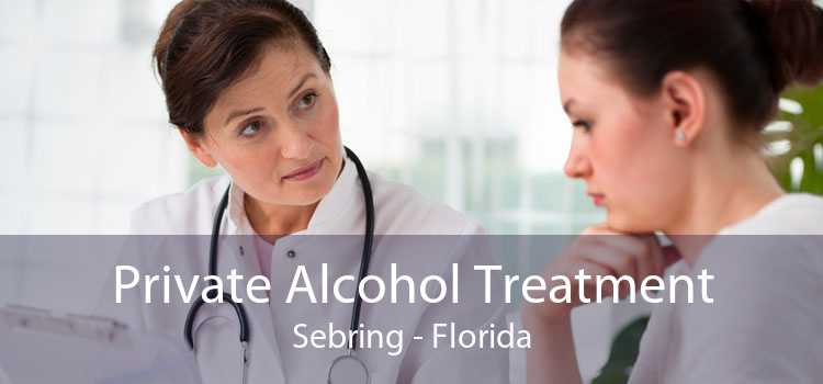 Private Alcohol Treatment Sebring - Florida