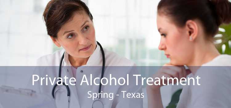 Private Alcohol Treatment Spring - Texas