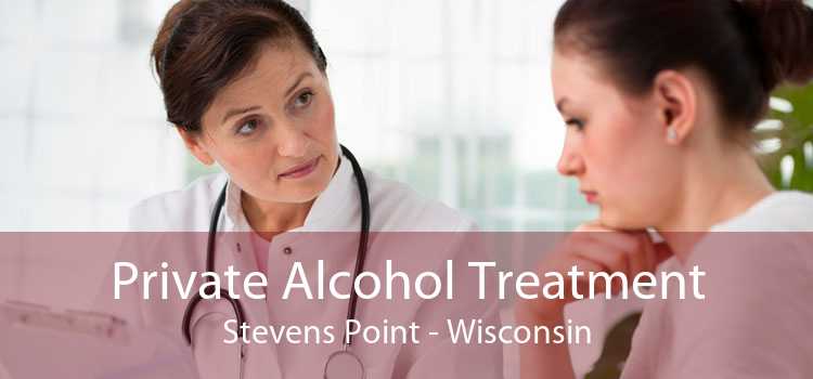 Private Alcohol Treatment Stevens Point - Wisconsin