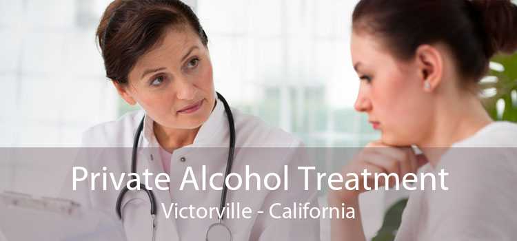 Private Alcohol Treatment Victorville - California