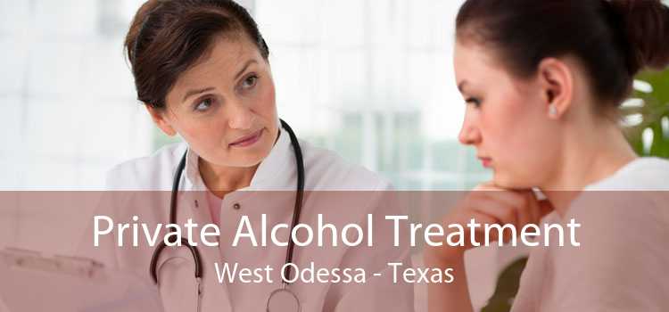 Private Alcohol Treatment West Odessa - Texas