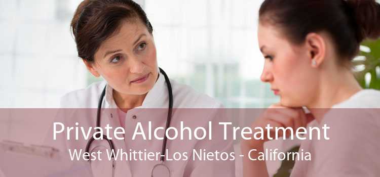 Private Alcohol Treatment West Whittier-Los Nietos - California